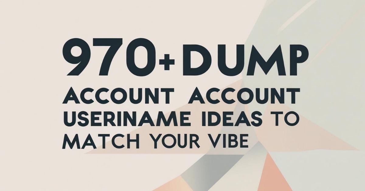 970-dump-account-username-ideas-to-match-your-vibe