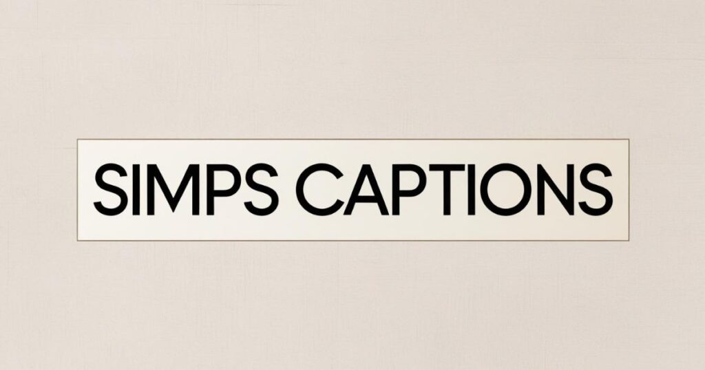 most-used-simps-captions-on-instagram-right-now